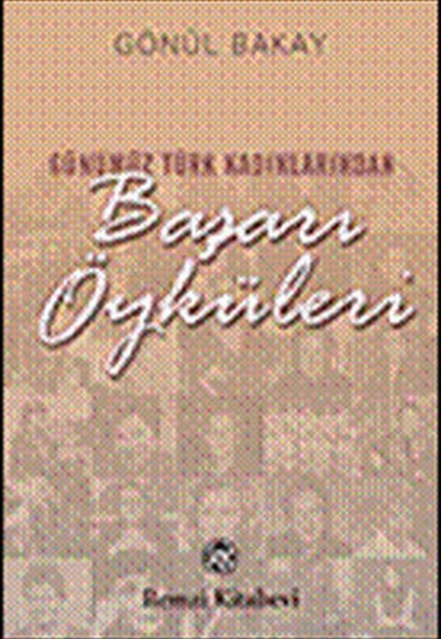 Günümüz Türk Kadınlarından Başarı Öyküleri Günümüz Türk Kadınlarından Başarı Öyküleri