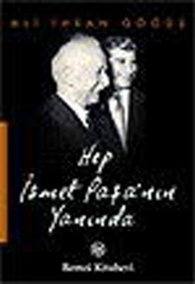 Hep İsmet Paşa'nın Yanında Hep İsmet Paşa'nın Yanında