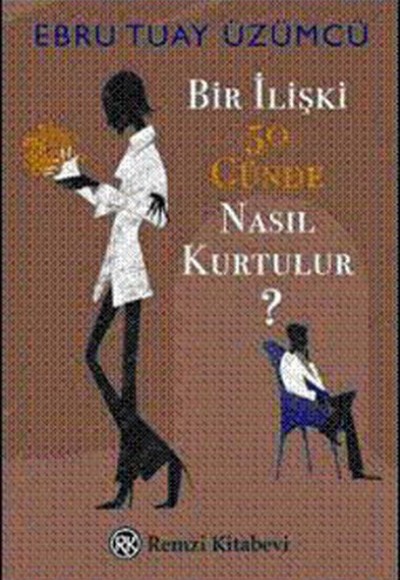 Bir İlişki 50 Günde Nasıl Kurtulur? Bir İlişki 50 Günde Nasıl Kurtulur?