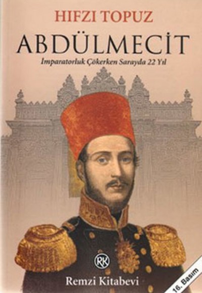 Abdülmecit - İmparatorluk Çökerken Sarayda 22 Yıl Abdülmecit - İmparatorluk Çökerken Sarayda 22 Yıl