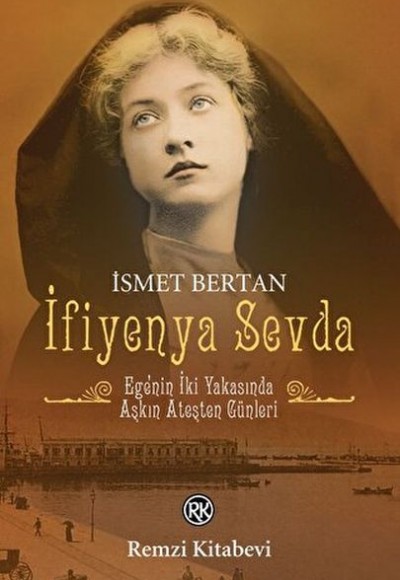 İfiyenya Sevda - Ege'nin İki Yakasında Aşkın Ateşten Günleri İfiyenya Sevda - Ege'nin İki Yakasında Aşkın Ateşten Günleri