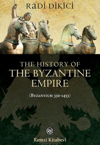 The History of the Byzantine Empire - Byzantium 330 - 1453 The History of the Byzantine Empire - Byzantium 330 - 1453