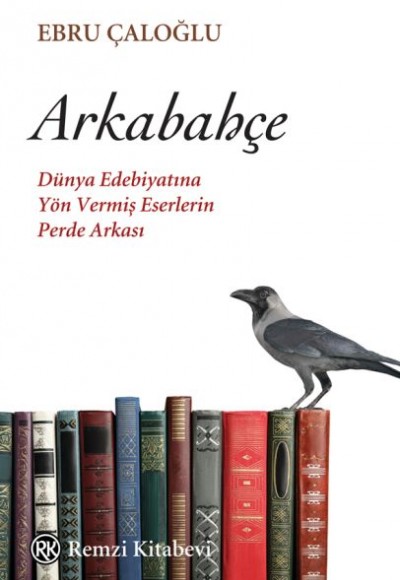 Arkabahçe - Dünya Edebiyatına Yön Vermiş Eserlerin Perde Arkası Arkabahçe - Dünya Edebiyatına Yön Vermiş Eserlerin Perde Arkası