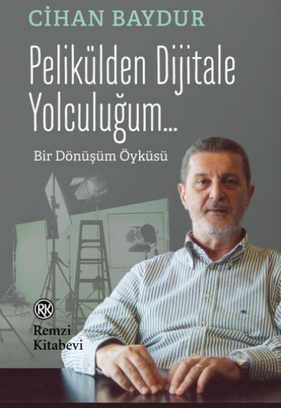 Pelikülden Dijitale Yolculuğum - Bir Dönüşüm Öyküsü Pelikülden Dijitale Yolculuğum - Bir Dönüşüm Öyküsü