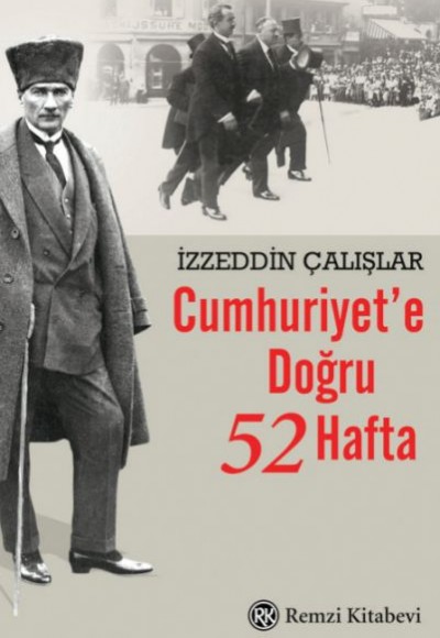 Cumhuriyet’e Doğru 52 Hafta Cumhuriyet’e Doğru 52 Hafta