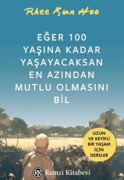 Eğer 100 Yaşına Kadar Yaşayacaksan En Azından Mutlu Olmasını Bil Eğer 100 Yaşına Kadar Yaşayacaksan En Azından Mutlu Olmasını Bil