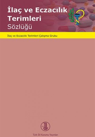 İlaç ve Eczacılık Terimleri Sözlüğü İlaç ve Eczacılık Terimleri Sözlüğü