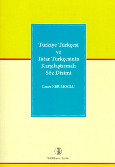 Türkiye Türkçesi ve Tatar Türkçesinin Karşılaştırmalı Söz Dizimi Türkiye Türkçesi ve Tatar Türkçesinin Karşılaştırmalı Söz Dizimi