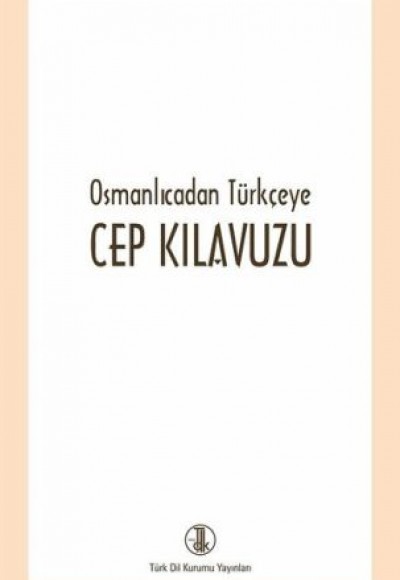 Osmanlıcadan Türkçeye Cep Kılavuzu Osmanlıcadan Türkçeye Cep Kılavuzu