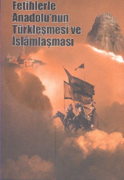 Fetihlerde Anadolu'nun Türkleşmesi ve İslamlaşması Fetihlerde Anadolu'nun Türkleşmesi ve İslamlaşması