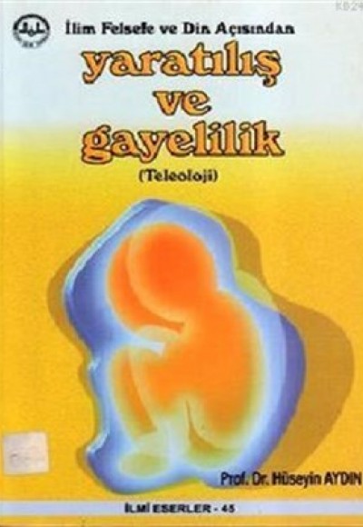 İlim Felsefe ve Din Açısından Yaratılış ve Gayelilik İlim Felsefe ve Din Açısından Yaratılış ve Gayelilik