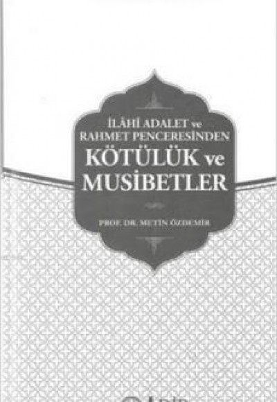İlahi Adalet ve Rahmet Penceresinden Kötülük ve Musibetler / İnanç Kitapları Serisi 8