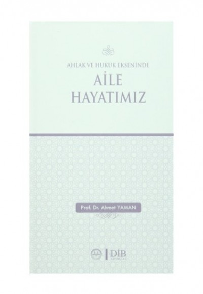 Ahlak ve Hukuk Ekseninde Aile Hayatımız Ahlak ve Hukuk Ekseninde Aile Hayatımız