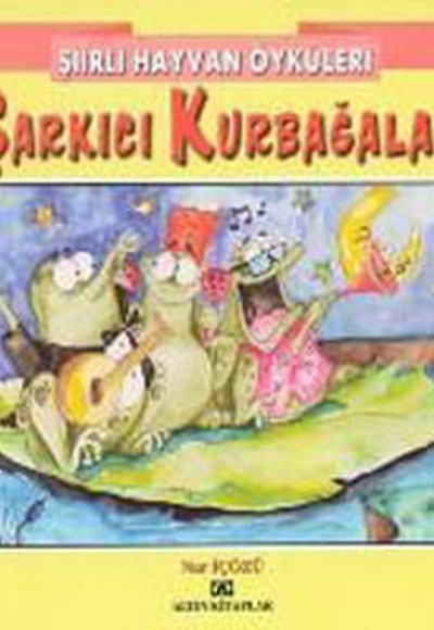 Şiirli Hayvan Öyküleri - Şarkıcı Kurbağalar Şiirli Hayvan Öyküleri - Şarkıcı Kurbağalar