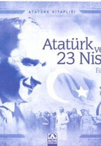 Atatürk Kitaplığı Atatürk ve 23 Nisan Atatürk Kitaplığı Atatürk ve 23 Nisan