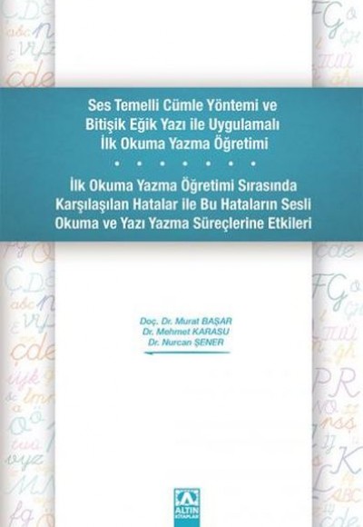 Ses Temelli Cümle Yöntemi ve Bitişik Eğik Yazı ile Uygulamalı İlk Okuma Yazma Öğretimi Ses Temelli Cümle Yöntemi ve Bitişik Eğik Yazı ile Uygulamalı İlk Okuma Yazma Öğretimi