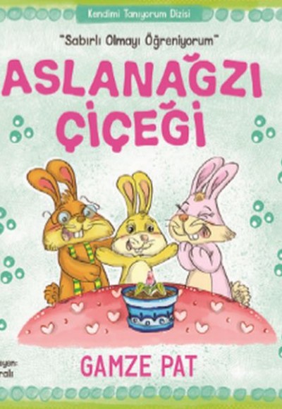 Aslanağzı Çiçeği - Sabırlı Olmayı Öğreniyorum Aslanağzı Çiçeği - Sabırlı Olmayı Öğreniyorum