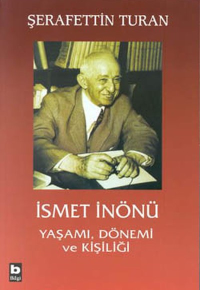 İsmet İnönü Yaşamı, Dönemi ve Kişiliği İsmet İnönü Yaşamı, Dönemi ve Kişiliği