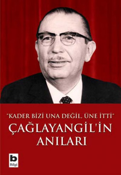 Çağlayangil'in Anıları / Kader Bizi Una Değil, Üne İtti Çağlayangil'in Anıları / Kader Bizi Una Değil, Üne İtti