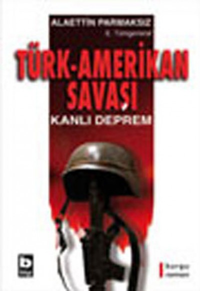 Türk-Amerikan Savaşı Kanlı Deprem Türk-Amerikan Savaşı Kanlı Deprem