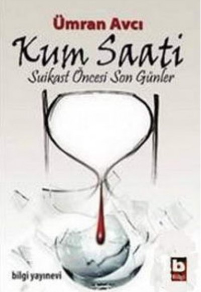 Kum Saati Suikast Öncesi Son Günler Kum Saati Suikast Öncesi Son Günler