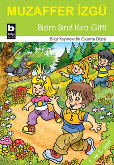 Bizim Sınıf Kıra Gitti / İlk Okuma Dizisi Bizim Sınıf Kıra Gitti / İlk Okuma Dizisi