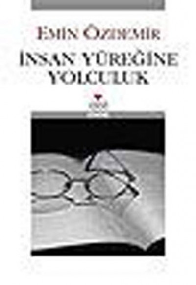 İnsan Yüreğine Yolculuk İnsan Yüreğine Yolculuk
