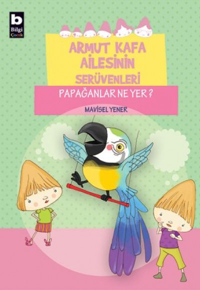 Armut Kafa Ailesinin Serüvenleri - Papağanlar Ne Yer Armut Kafa Ailesinin Serüvenleri - Papağanlar Ne Yer