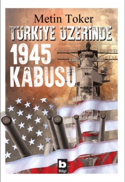 Türkiye Üzerinde 1945 Kabusu Türkiye Üzerinde 1945 Kabusu