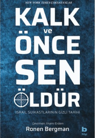 Kalk ve Önce Sen Öldür - İsrail Suikastlarının Gizli Tarihi Kalk ve Önce Sen Öldür - İsrail Suikastlarının Gizli Tarihi