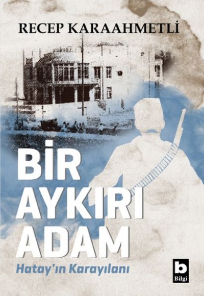 Bir Aykırı Adam Hatay’ın Karayılanı Bir Aykırı Adam Hatay’ın Karayılanı