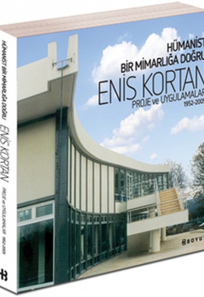 Hümanist Bir Mimarlığa Doğru Enis Kortan Proje ve Uygulamalar 1952-2005 Hümanist Bir Mimarlığa Doğru Enis Kortan Proje ve Uygulamalar 1952-2005