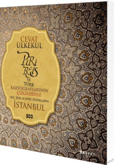 Piri Reis ve Türk Kartograflarının Çizgileriyle XVI., XVII. Ve XVIII. Yüzyıllarda İstanbul Piri Reis ve Türk Kartograflarının Çizgileriyle XVI., XVII. Ve XVIII. Yüzyıllarda İstanbul