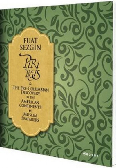 Piri Reis & The Pre-Columbian Discovery of the American Continent By Muslim Seafarers Piri Reis & The Pre-Columbian Discovery of the American Continent By Muslim Seafarers