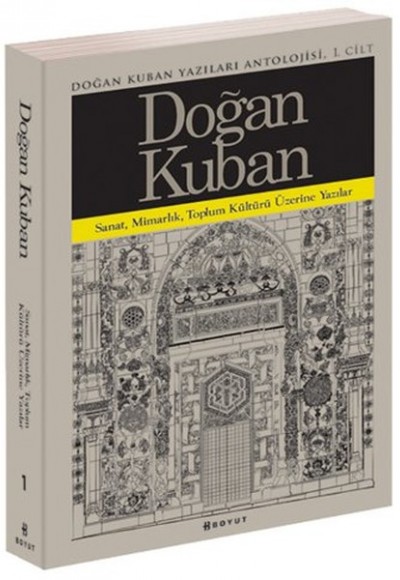 Doğan Kuban Yazıları Antolojisi 1. Cilt Doğan Kuban Yazıları Antolojisi 1. Cilt