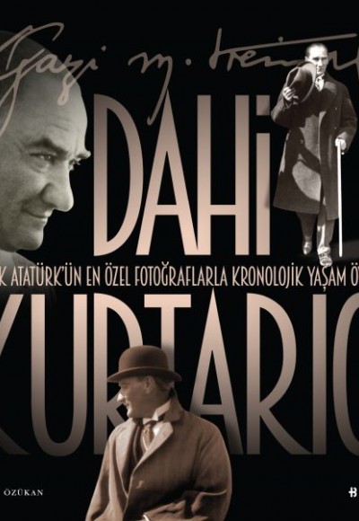 Dahi Kurtarıcı - Atatürk’ün En Özel Fotoğraflarla Kronolojik Yaşam Öyküsü Dahi Kurtarıcı - Atatürk’ün En Özel Fotoğraflarla Kronolojik Yaşam Öyküsü