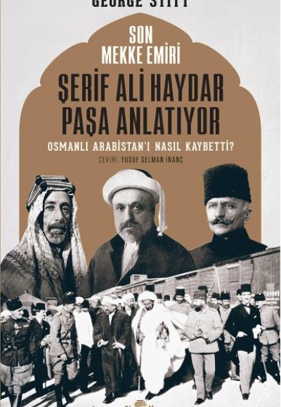 Son Mekke Emiri Şerif Ali Haydar Paşa Anlatıyor Son Mekke Emiri Şerif Ali Haydar Paşa Anlatıyor