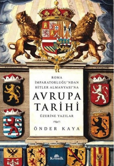 Roma İmparatorluğu'ndan Hitler'in Almanyası'na Avrupa Tarihi Üzerine Yazılar Roma İmparatorluğu'ndan Hitler'in Almanyası'na Avrupa Tarihi Üzerine Yazılar