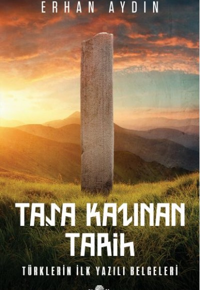 Taşa Kazınan Tarih - Türklerin İlk Yazılı Belgeleri Taşa Kazınan Tarih - Türklerin İlk Yazılı Belgeleri