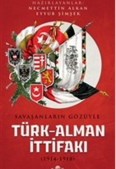 Savaşanların Gözüyle Türk-Alman İttifakı (1914-1918) Savaşanların Gözüyle Türk-Alman İttifakı (1914-1918)