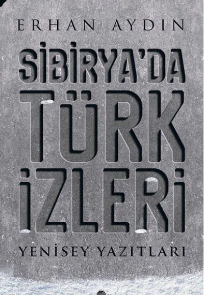 Sibirya'da Türk İzleri - Yenisey Yazıtları Sibirya'da Türk İzleri - Yenisey Yazıtları