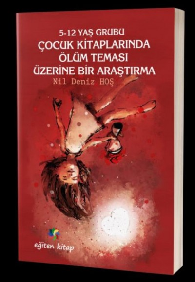 5-12 Yaş Grubu Çocuk Kitaplarında Ölüm Teması Üzerine Bir Araştırma 5-12 Yaş Grubu Çocuk Kitaplarında Ölüm Teması Üzerine Bir Araştırma