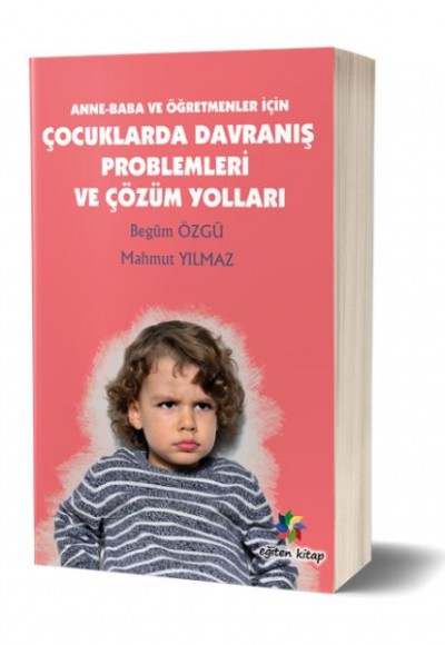 Anne - Baba ve Öğretmenler İçin Çocuklarda Davranış Problemleri ve Çözüm Yolları Anne - Baba ve Öğretmenler İçin Çocuklarda Davranış Problemleri ve Çözüm Yolları