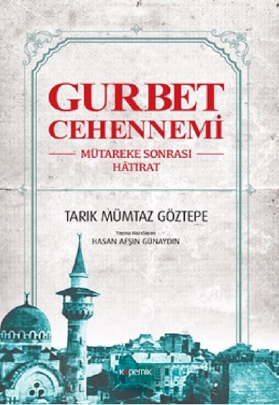 Gurbet Cehennemi - Mütareke Sonrası Hatırat Gurbet Cehennemi - Mütareke Sonrası Hatırat