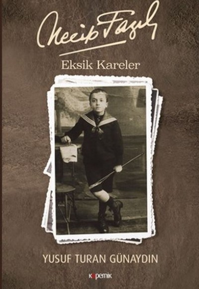 Necip Fazıl: Eksik Kareler Necip Fazıl: Eksik Kareler