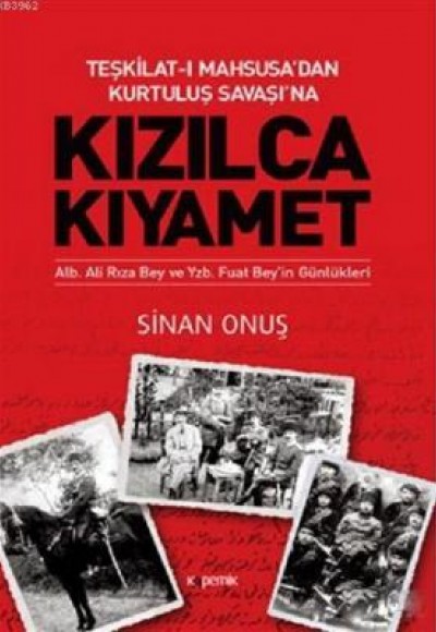 Kızılca Kıyamet - Teşkilat-ı Mahsusa’dan Kurtuluş Savaşı’na Ali Rıza Bey ve Fuat Bey’in Günlükleri Kızılca Kıyamet - Teşkilat-ı Mahsusa’dan Kurtuluş Savaşı’na Ali Rıza Bey ve Fuat Bey’in Günlükleri