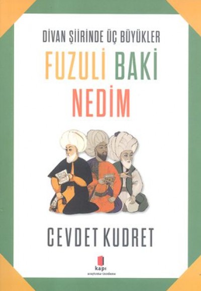 Divan Şiirinde 3 Büyükler - Fuzuli, Nedim, Baki Divan Şiirinde 3 Büyükler - Fuzuli, Nedim, Baki