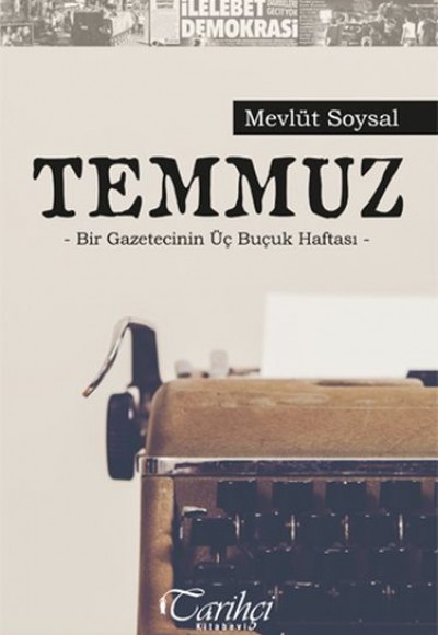 Temmuz - Bir Gazetecinin Üç Buçuk Haftası Temmuz - Bir Gazetecinin Üç Buçuk Haftası