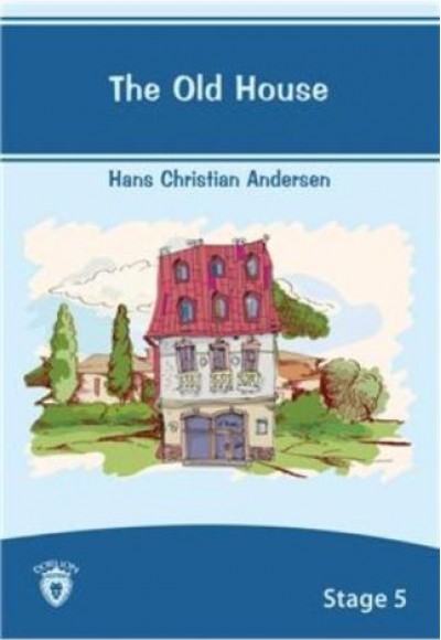 The Old House Stage 5 Hans Christian Andersen The Old House Stage 5 Hans Christian Andersen