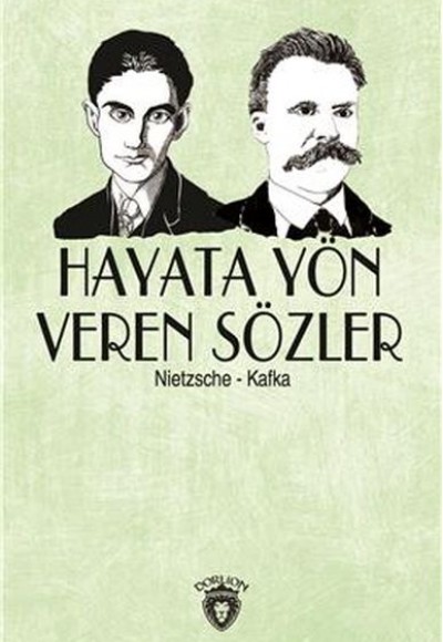 Hayata Yön Veren Sözler (Nietzsche-Kafka) Hayata Yön Veren Sözler (Nietzsche-Kafka)